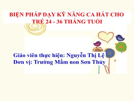 Sáng kiến kinh nghiệm Biện pháp dạy kỹ năng ca hát cho trẻ 24-36 tháng tuổi