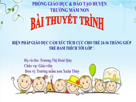 SKKN Biện pháp giáo dục cảm xúc tích cực cho trẻ 24-36 tháng giúp trẻ ham thích tới lớp